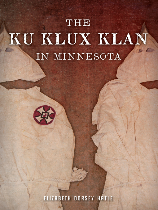 Title details for The Ku Klux Klan in Minnesota by Elizabeth Dorsey Hatle - Available